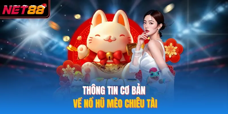 Nổ Hũ Mèo Chiêu Tài NET88 – Khám Phá Cơ Hội Thắng Lớn Hấp Dẫn Thông tin cơ bản về nổ hũ mèo chiêu tài